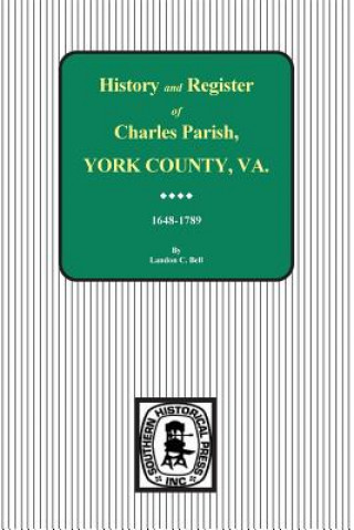 Książka Charles Parish, York County, Virginia, History and Register, 1648-1789. Landon C Bell