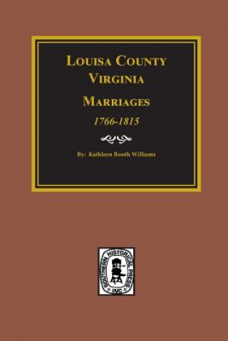 Könyv Louisa County, Virginia 1766-1815, Marriages Of. Kathleen Booth Williams