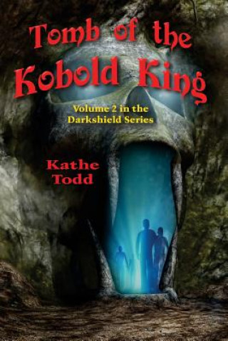 Kniha Tomb of the Kobold King: Volume 2 in the Darkshield Series Kathe Todd