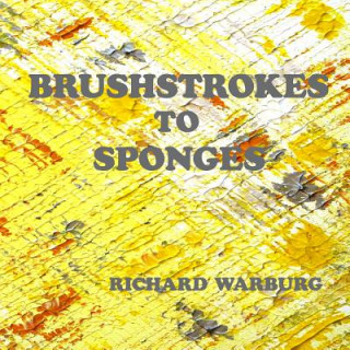 Kniha Brushstrokes to Sponges Richard Warburg