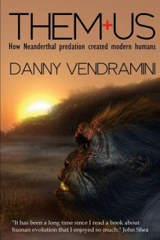 Carte Them and Us: How Neanderthal Predation Created Modern Humans Danny Vendramini