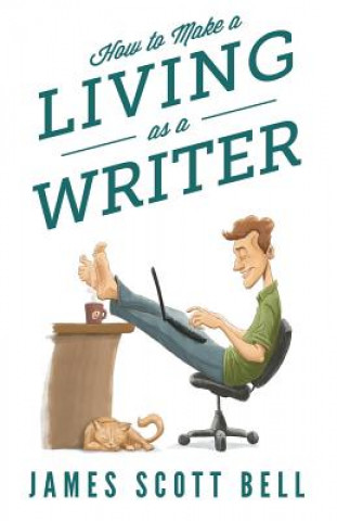 Kniha How to Make a Living as a Writer James Scott Bell
