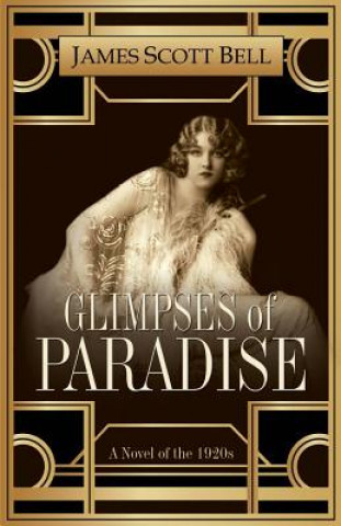 Könyv Glimpses of Paradise: A Novel of the 1920s James Scott Bell