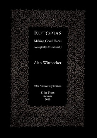 Kniha Eutopias: Making Good Places Ecologically & Culturally Alan Wittbecker
