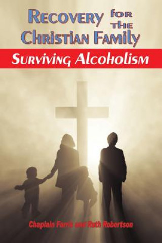 Knjiga Recovery for the Christian Family: Surviving Alcoholism Chaplain Farris and Ruth Robertson