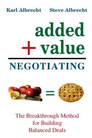 Kniha Added Value Negotiating: The Breakthrough Method for Building Better Deals Dr Steve Albrecht