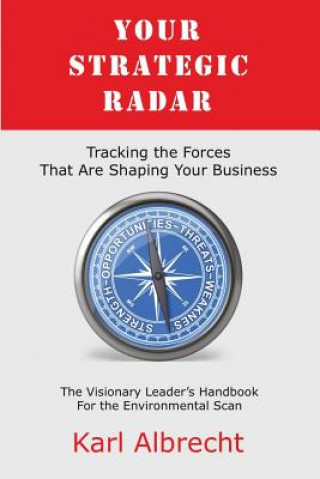 Kniha Your Strategic Radar: Tracking The Forces That Are Shaping Your Business Dr Karl Albrecht