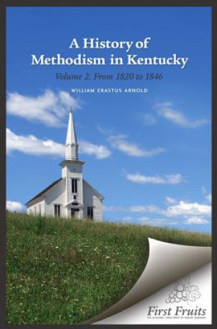 Buch A History of Methodism in Kentucky Vol. 2 From 1820 to 1846 William Erastus Arnold