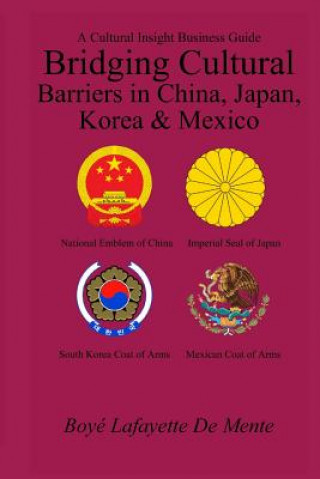Kniha Bridging Cultural Barriers in China, Japan, Korea and Mexico: A Cultural Insight Business Guide Boyé Lafayette De Mente