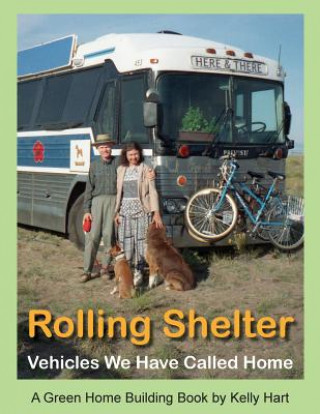 Kniha Rolling Shelter: Vehicles We Have Called Home Kelly Hart
