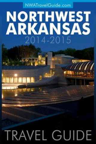 Kniha Northwest Arkansas Travel Guide: (Includes Bentonville, Eureka Springs, Fayetteville, Rogers, Springdale, Siloam Springs) Lynn West