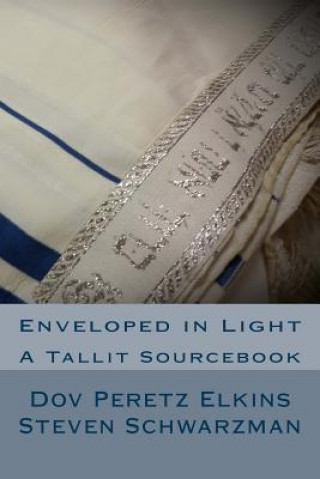 Carte Enveloped in Light: A Tallit Sourcebook Dov Peretz Elkins