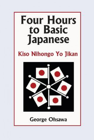 Könyv Four Hours to Basic Japanese: Kiso Nihongo Yo Jikan George Ohsawa