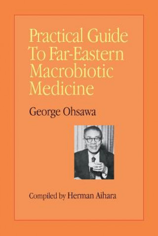 Kniha Practical Guide to Far-Eastern Macrobiotic Medicine George Ohsawa