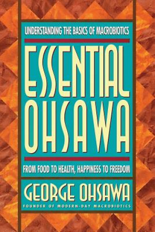 Książka Essential Ohsawa: From Food to Health, Happiness to Freedom George Ohsawa