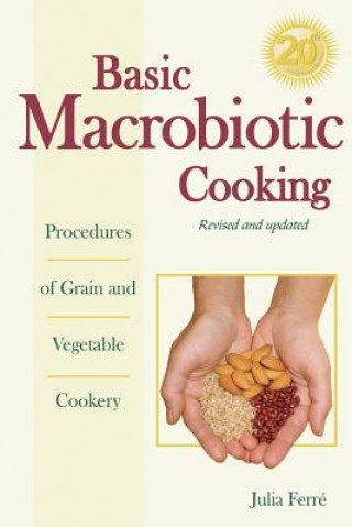 Könyv Basic Macrobiotic Cooking, 20th Anniversary Edition: Procedures of Grain and Vegetable Cookery Julia Ferre