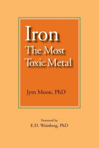 Carte Iron: The Most Toxic Metal Jym Moon Phd