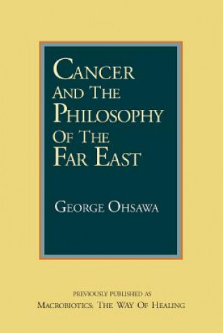 Livre Cancer and the Philosophy of the Far East George Ohsawa