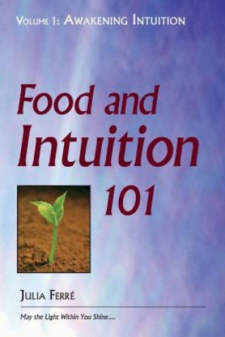 Kniha Food and Intuition 101, Volume 1: Awakening Intuition Julia Ferre