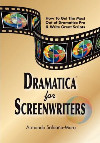 Книга Dramatica(r) for Screenwriters: How to Get the Most out of Dramatica(r) Pro & Write Great Scripts Chris Huntley