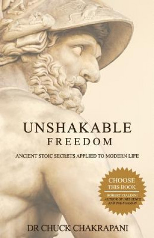 Kniha Unshakable Freedom: Ancient Stoic Secrets Applied to Modern Life Chuck Chakrapani