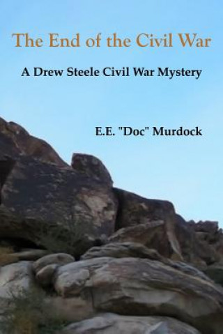 Könyv The End of the Civil War: A Drew Steele Civil War Mystery E E &quot;Doc&quot; Murdock