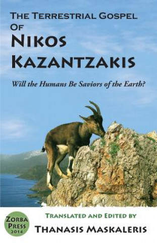 Kniha The Terrestrial Gospel of Nikos Kazantzakis (Revised edition): Will the Humans Be Saviors of the Earth? Nikos Kazantzakis