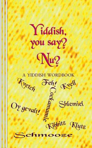 Book Yiddish, you say? Nu?: A Yiddish Wordbook Sasha Newborn