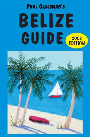 Könyv Belize Guide: 2003 edition Paul Glassman