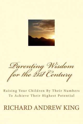 Könyv Parenting Wisdom for the 21st Century MR Richard Andrew King