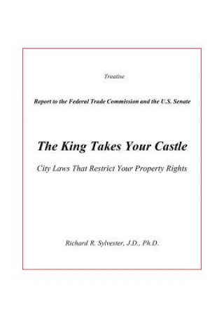 Carte The King Takes Your Castle: City Laws That Restrict Your Property Rights Richard R Sylvester