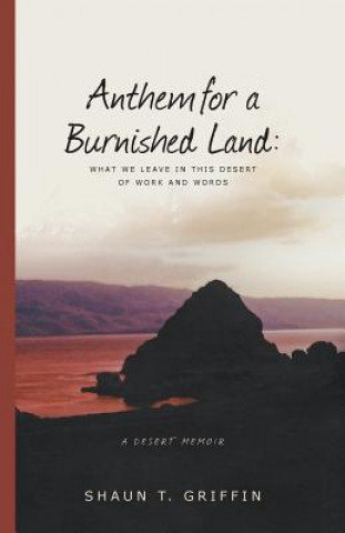 Kniha Anthem for a Burnished Land: What We Leave in This Desert of Work and Words Shaun T Griffin