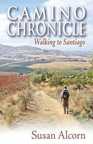 Buch Camino Chronicle: Walking to Santiago Susan Alcorn