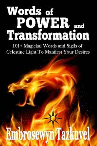 Könyv WORDS OF POWER and TRANSFORMATION: 101+ Magickal Words and Sigils of Celestine Light To Manifest Your Desires Embrosewyn Tazkuvel