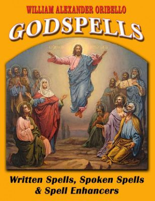 Βιβλίο Godspells: Written Spells, Spoken Spells and Spell Enhancers William Alexander Oribello