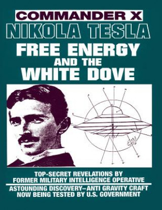 Könyv Nikola Tesla: Free Energy and the White Dove Commander X