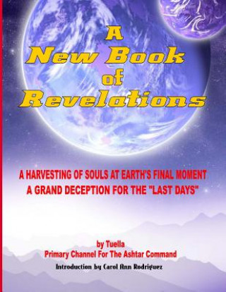 Könyv A New Book Of Revelations: A Harvesting Of Souls At Earth's Final Moment - A Grand Deception For The "Last Days" Tuella