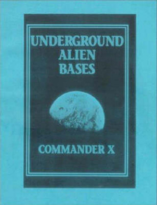 Buch Underground Alien Bases: Flying Saucers Come From Inside The Earth! Commander X
