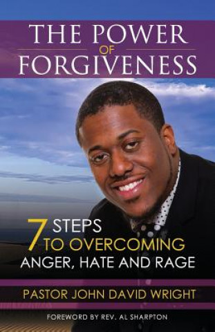 Carte The Power of Forgiveness: 7 Steps to Overcoming Anger, Hate and Rage Pastor John David Wright