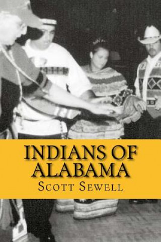 Kniha Indians of Alabama: Guide to the Indian Tribes of The Yellowhammer State Scott Sewell