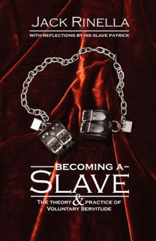 Carte Becoming a Slave: The Theory & Practice of Voluntary Servitude Jack Rinella