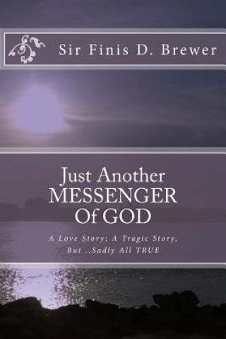 Книга Just Another MESSENGER Of GOD Sir Finis Demilo Brewer