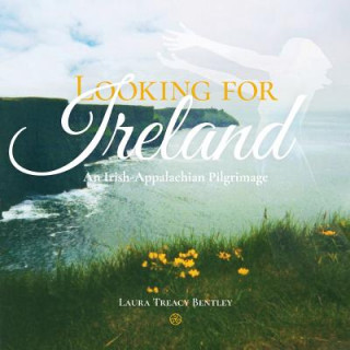 Könyv Looking for Ireland: An Irish-Appalachian Pilgrimage Laura Treacy Bentley