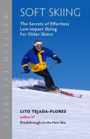 Книга Soft Skiing: The Secrets of Effortless, Low-Impact Skiing for Older Skiers Lito Tejada-Flores