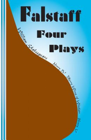 Carte Falstaff: Four Plays: Henry IV 1 and 2, The Merry Wives of Windsor, Henry V William Shakespeare