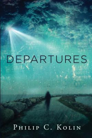 Book Departures: A Collection of Poems Philip C Kolin