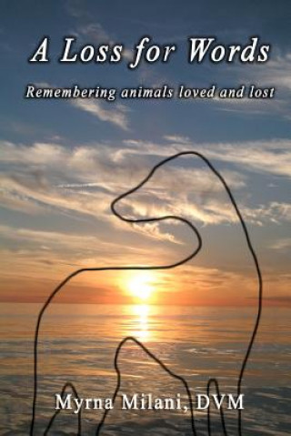 Książka A Loss for Words: Remembering animals loved and lost Myrna Milani DVM