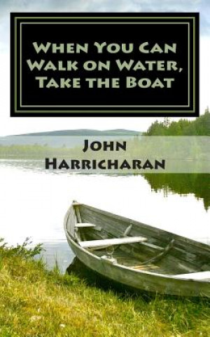 Kniha When You Can Walk on Water, Take the Boat John Harricharan