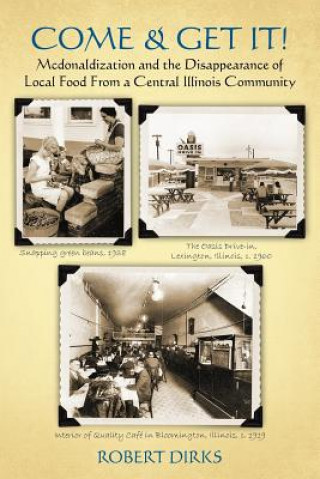 Kniha Come & Get It!: McDonaldlization and Disappearance of Local Food From a Central Illinois Community Robert Dirks