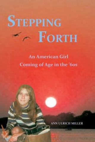 Книга Stepping Forth: An American Girl Coming of Age in the 60s Ann Ulrich Miller